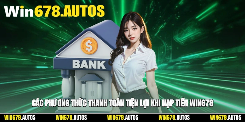 💳 Các phương thức thanh toán tiện lợi khi nạp tiền WIN678