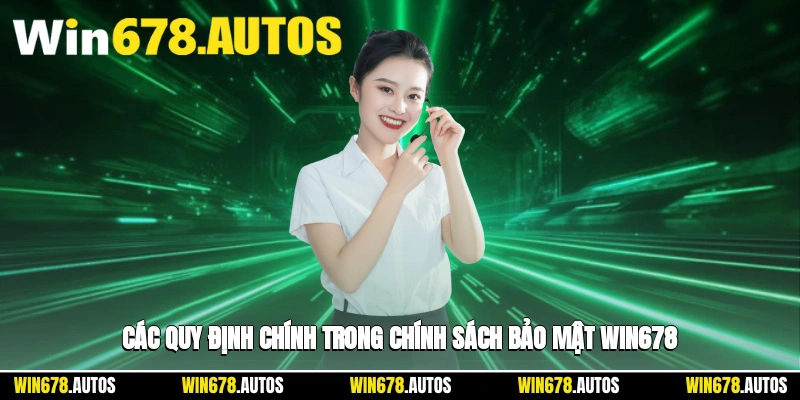 📋 Các quy định chính trong chính sách bảo mật Win678 bạn cần tìm hiểu