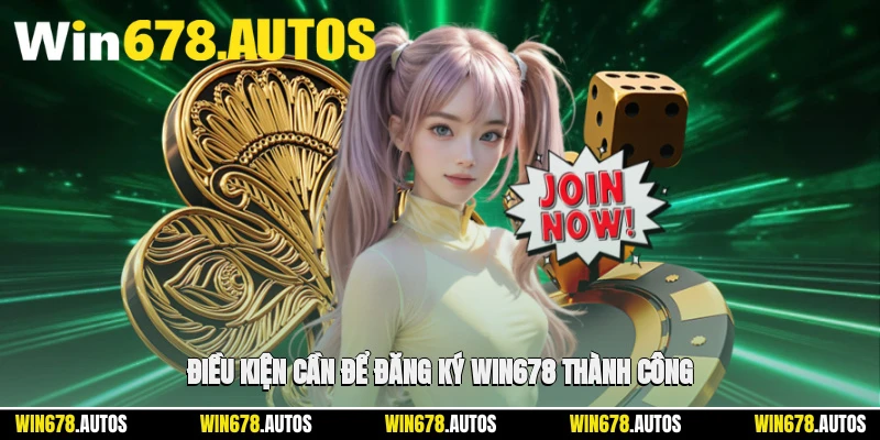 ✅ Điều kiện cần để đăng ký WIN678 thành công
