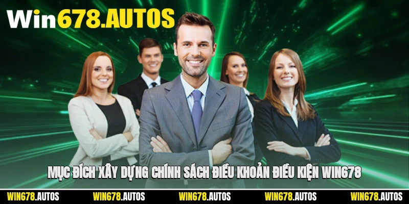 🎯 Mục đích xây dựng chính sách điều khoản điều kiện Win678