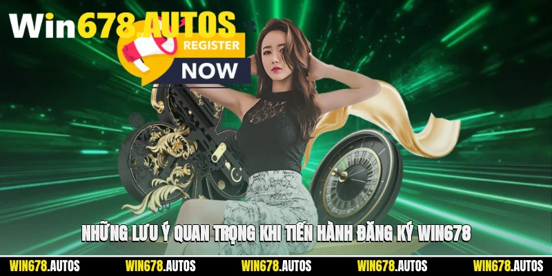 ⚠️ Những lưu ý quan trọng khi tiến hành đăng ký WIN678