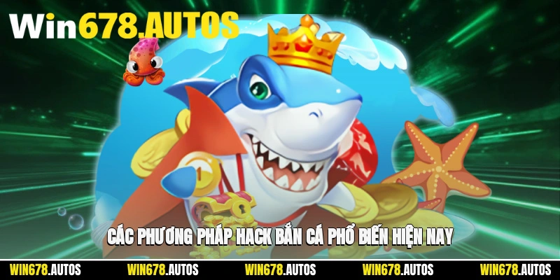 ⚙️ Các phương pháp hack bắn cá phổ biến hiện nay