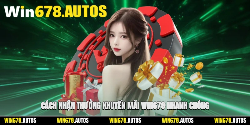 🛠 Cách nhận thưởng khuyến mãi WIN678 nhanh chóng