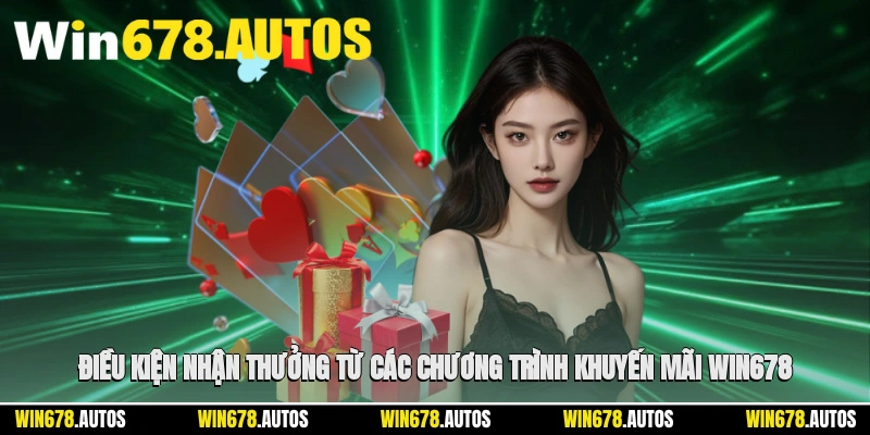 📋 Điều kiện nhận thưởng từ các chương trình khuyến mãi WIN678