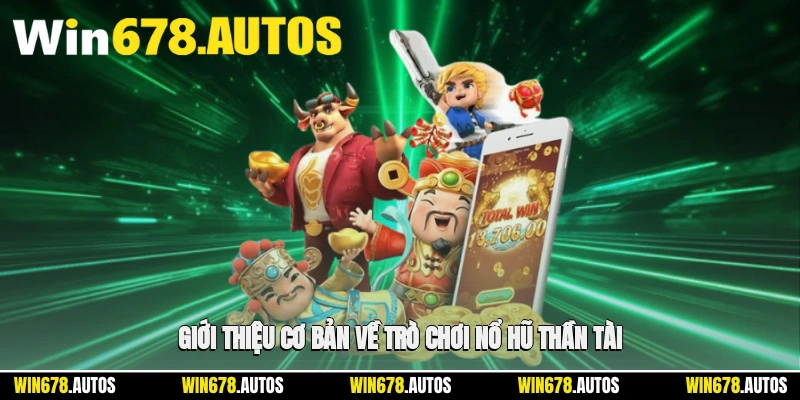 📌 Giới thiệu cơ bản về trò chơi nổ hũ thần tài