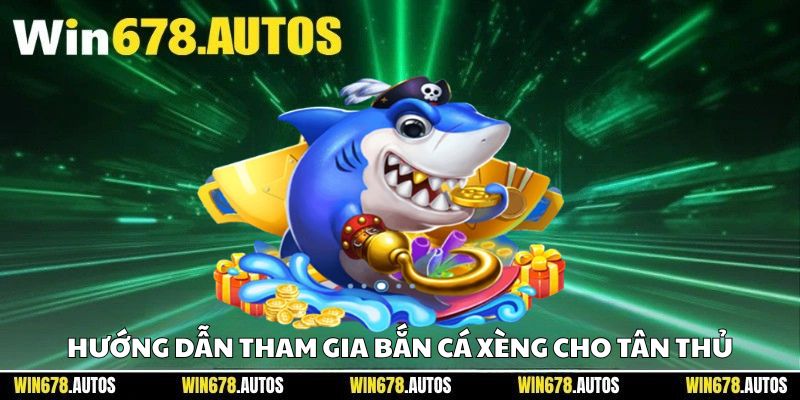 🛠 Hướng dẫn tham gia bắn cá xèng cho tân thủ