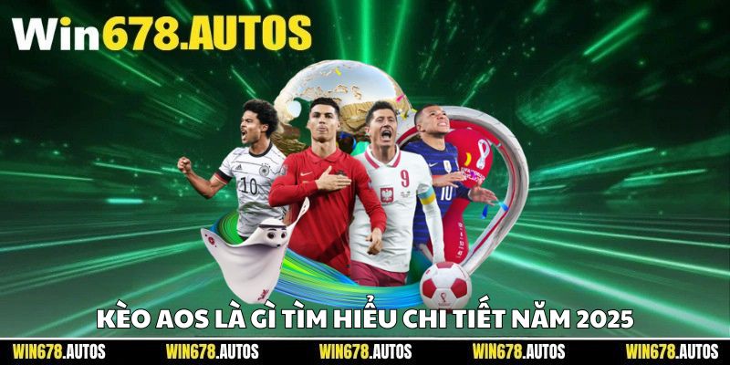 Kèo AOS Là Gì – Tìm Hiểu Chi Tiết Năm 2025