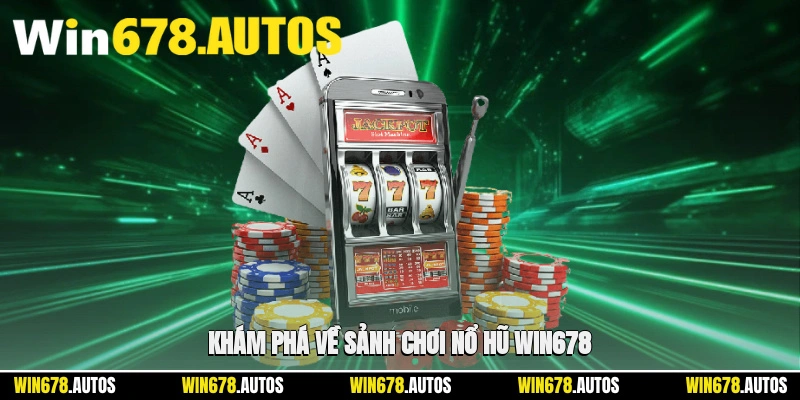 🏟️ Khám phá về sảnh chơi nổ hũ WIN678