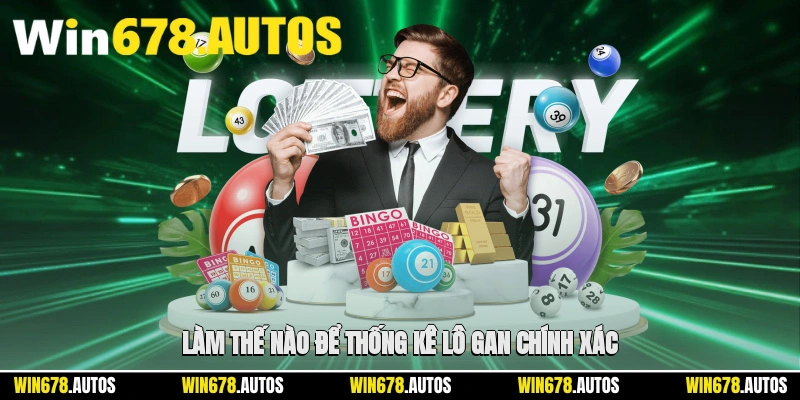 📈 Làm thế nào để thống kê lô gan chính xác?