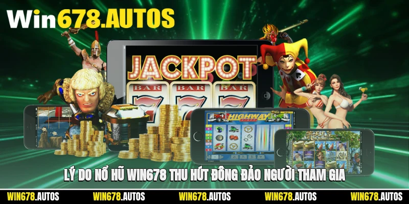 🎯 Lý do nổ hũ WIN678 thu hút đông đảo người tham gia