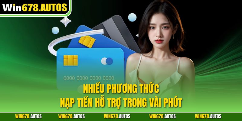 Nhiều phương thức nạp tiền hỗ trợ trong vài phút