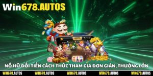 🎰 Nổ Hũ Đổi Tiền – Cách Thức Tham Gia Đơn Giản, Thưởng Lớn