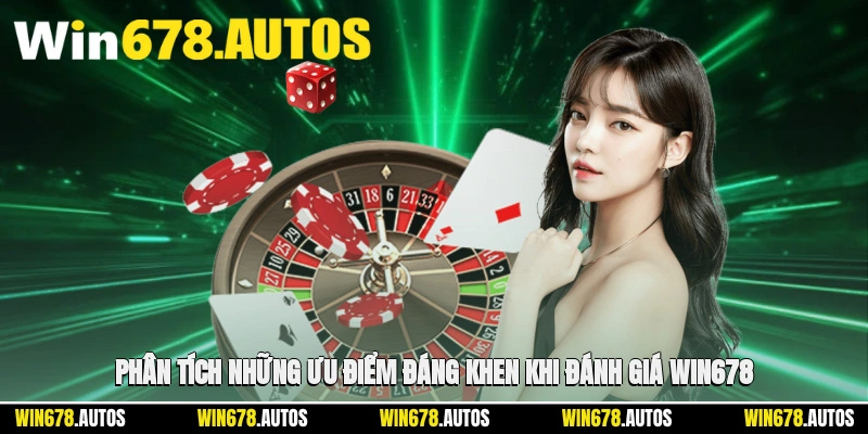 🌟 Phân tích những ưu điểm đáng khen khi đánh giá WIN678